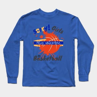 Sorry Girls my Valentine is Basketball - Basketball drip Long Sleeve T-Shirt